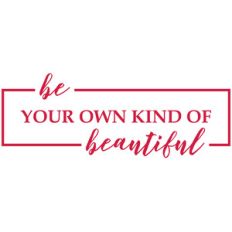 be your own kind of beautiful