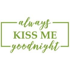 always kiss me goodnight