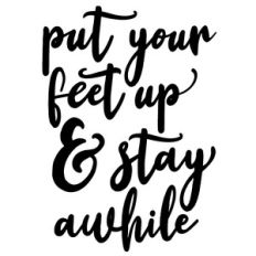 put your feet up and stay awhile