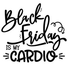 black friday is my cardio