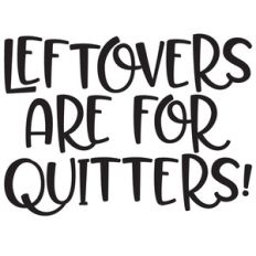 leftovers are for quitters quote