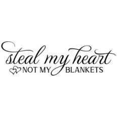 steal my heart not my blankets
