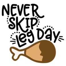never skip leg day