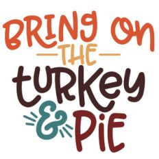 bring on the turkey and pie