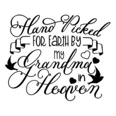 handpicked for earth by my grandma in heaven