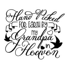 handpicked for earth by my grandpa in heaven