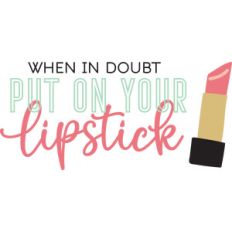 when in doubt put on your lipstick