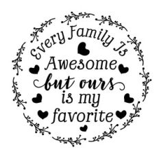 every family is awesome but ours is my favorite
