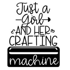just a girl and her crafting machine