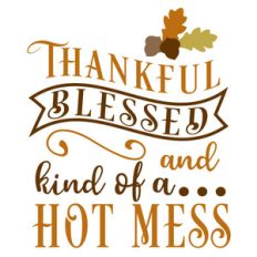 thankful blessed hot mess
