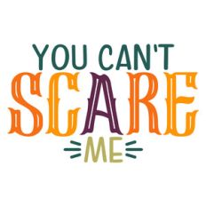 you can't scare me
