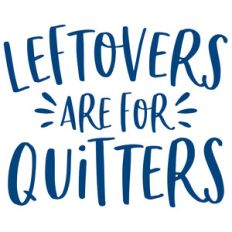 leftovers are for quitters