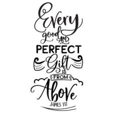 every good and perfect gift is from above