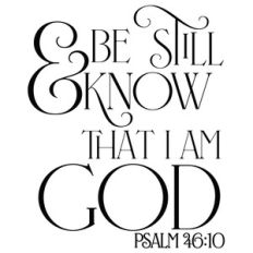 be still and know that i am god