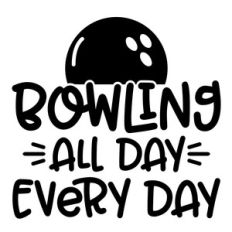 bowling all day every day