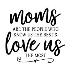 moms are the people who know us the best
