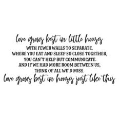 love grows best in little houses