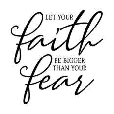 let your faith be bigger than your fear