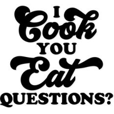 i cook you eat questions?