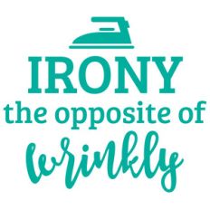 irony the opposite of wrinkly