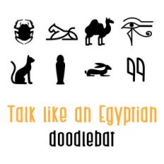 talk like an egyptian doodlebat