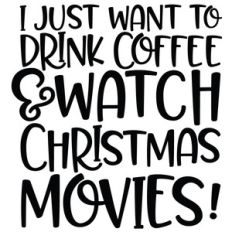 i just want to drink coffee and watch christmas movies
