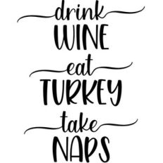 drink wine, eat turkey, take naps