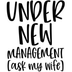 under new management (ask my wife)