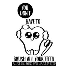 you don’t have to brush all your teeth