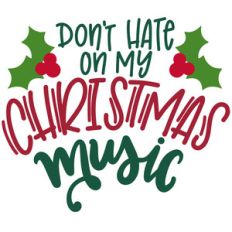 don't hate on my christmas music