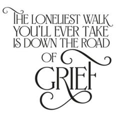 the loneliest road... grief quote