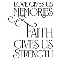 love gives us memories faith gives us strength