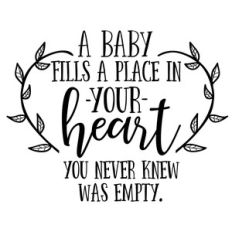 a baby fills a place in your heart you never knew was empty