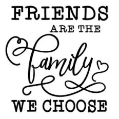 friends are the family we choose