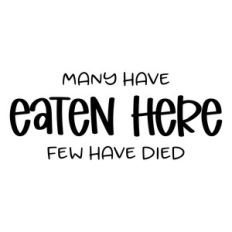 many have eaten here few have died