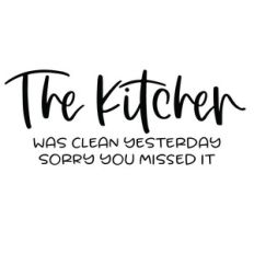 the kitchen was clean yesterday