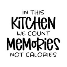 in this kitchen we count memories