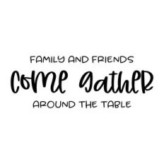 family and friends come gather around the table