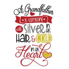 a grandfather is someone with silver in his hair and gold in his heart