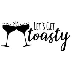 let's get toasty