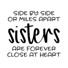 side by side or miles apart - sisters