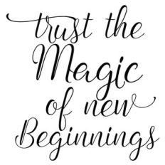 trust the magic of new beginnings