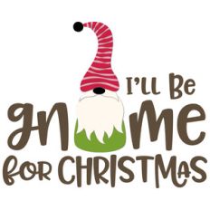 i'll be gnome for christmas