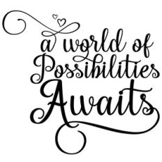 a world of possibilities awaits