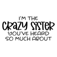 i'm the crazy sister