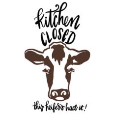kitchen closed this heifer's had it