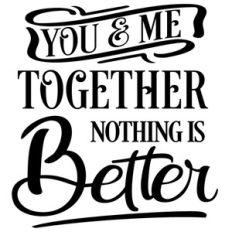 you me together nothing better