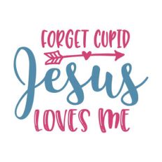 forget cupid jesus loves me
