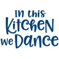 in this kitchen we dance