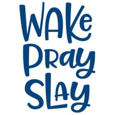 wake pray slay